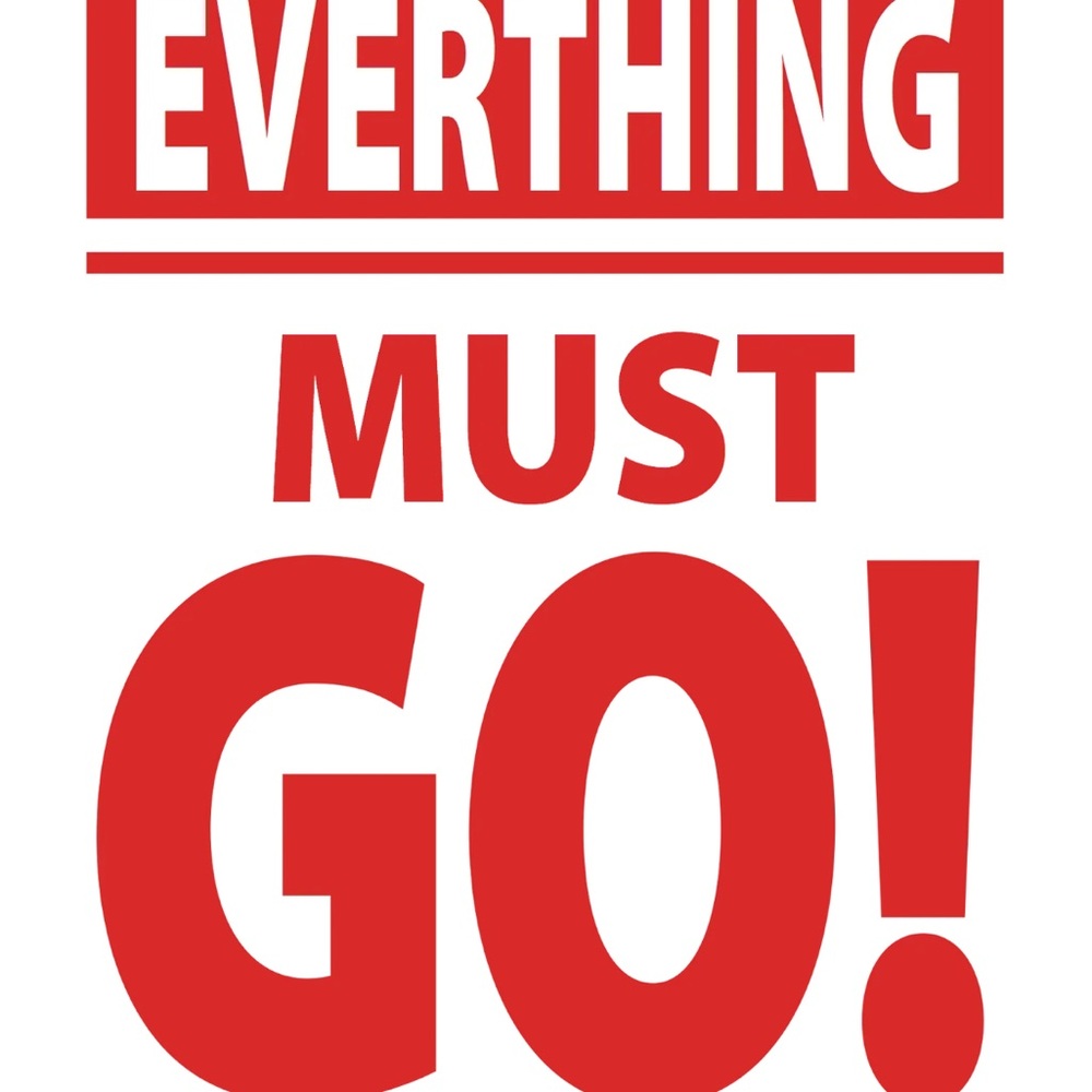 Everything Must Go! Make me an offer!
